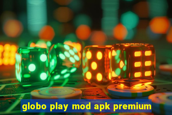 globo play mod apk premium